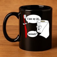 I Hate My Job Seriously Funny Toothbrush Toilet Paper 11oz C Handle Ceramic Mug