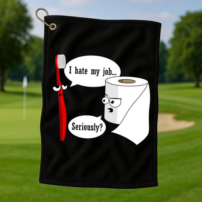 I Hate My Job Seriously Funny Toothbrush Toilet Paper Golf Towel