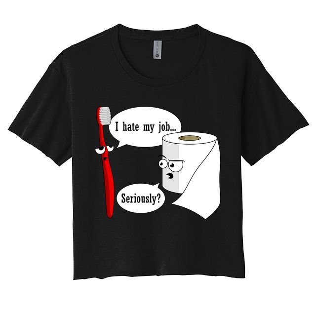 I Hate My Job Seriously Funny Toothbrush Toilet Paper Crop Top