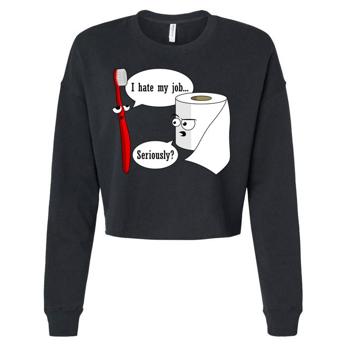 I Hate My Job Seriously Funny Toothbrush Toilet Paper Cropped Pullover Crew