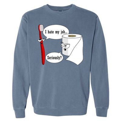 I Hate My Job Seriously Funny Toothbrush Toilet Paper Garment-Dyed Sweatshirt