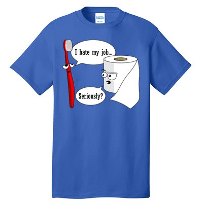 I Hate My Job Seriously Funny Toothbrush Toilet Paper Tall T-Shirt