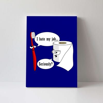 I Hate My Job Seriously Funny Toothbrush Toilet Paper Canvas