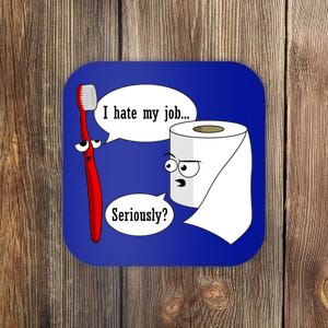 I Hate My Job Seriously Funny Toothbrush Toilet Paper Coaster