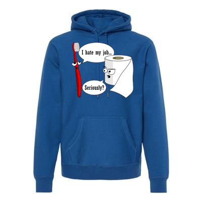 I Hate My Job Seriously Funny Toothbrush Toilet Paper Premium Hoodie