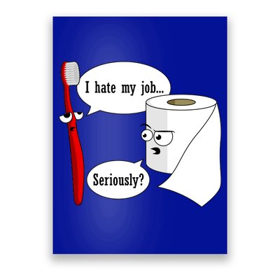 I Hate My Job Seriously Funny Toothbrush Toilet Paper Poster