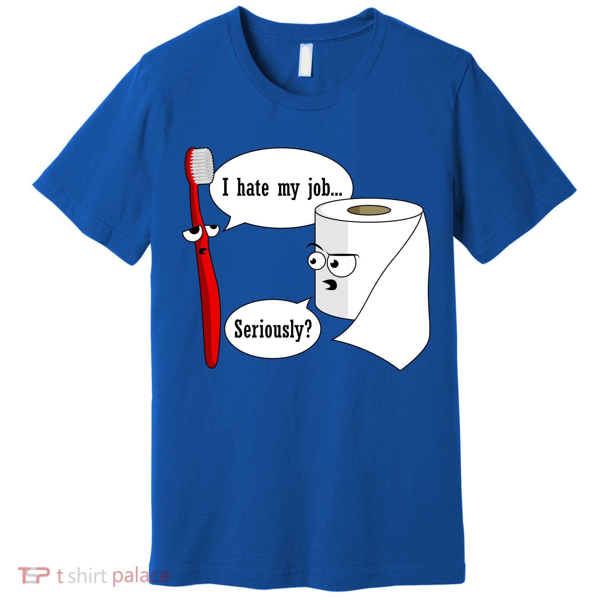 I Hate My Job Seriously Funny Toothbrush Toilet Paper Premium T-Shirt