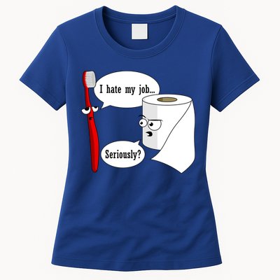 I Hate My Job Seriously Funny Toothbrush Toilet Paper Womens T-Shirt