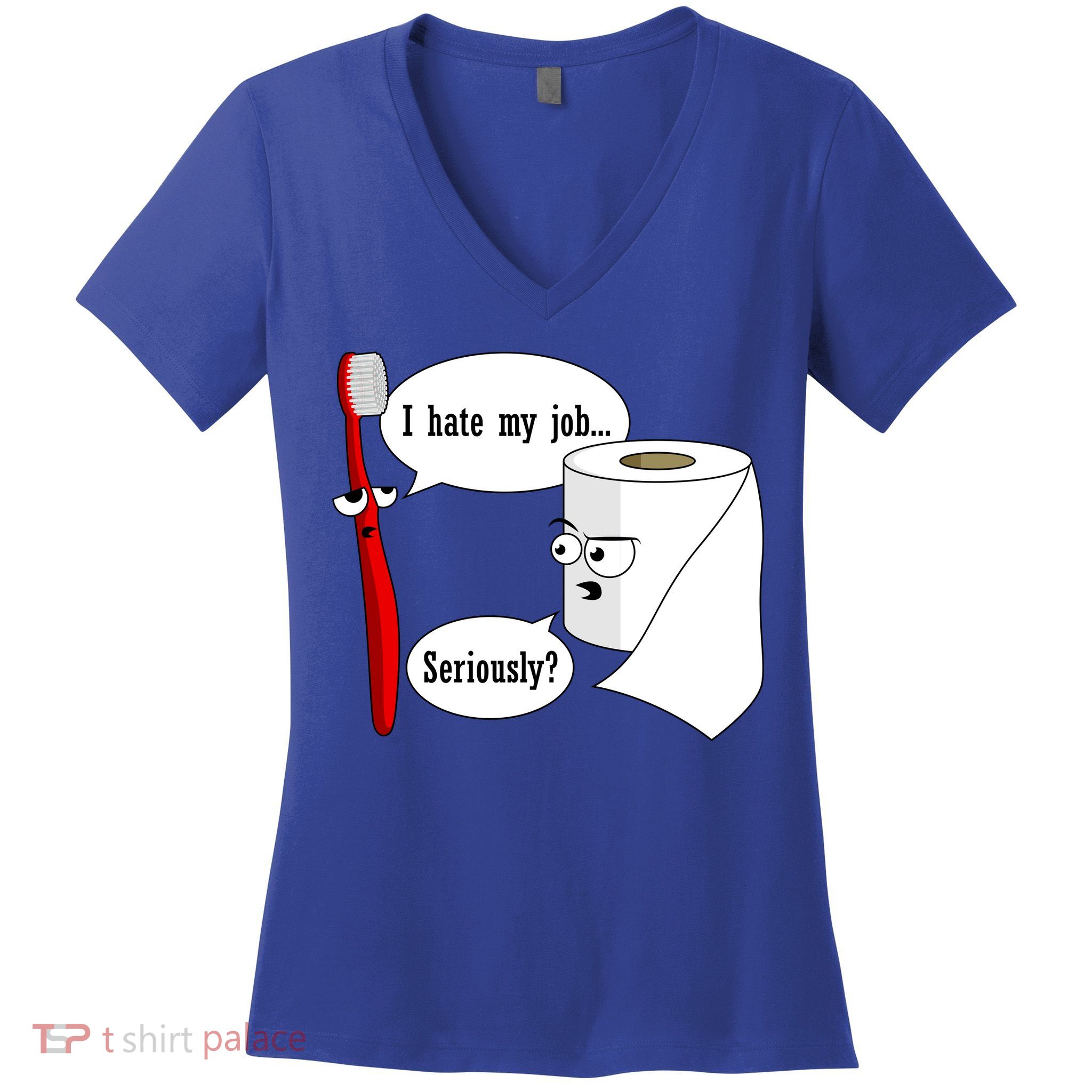 I Hate My Job Seriously Funny Toothbrush Toilet Paper Women's V-Neck T-Shirt