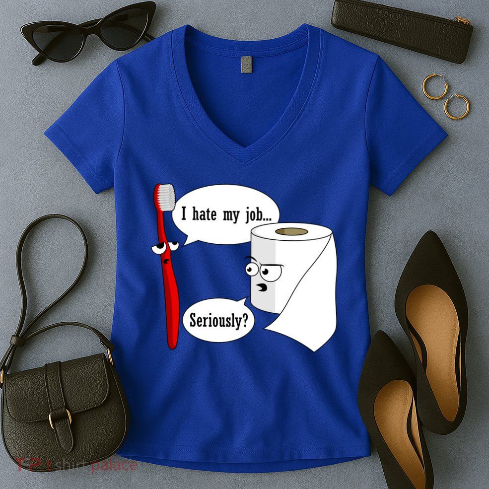 I Hate My Job Seriously Funny Toothbrush Toilet Paper Women's V-Neck T-Shirt