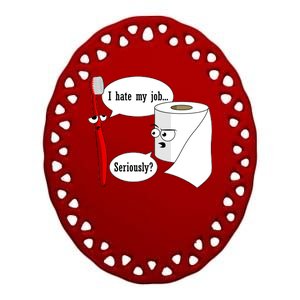 I Hate My Job Seriously Funny Toothbrush Toilet Paper Ceramic Oval Ornament