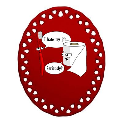 I Hate My Job Seriously Funny Toothbrush Toilet Paper Ceramic Oval Ornament