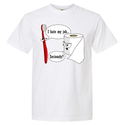 I Hate My Job Seriously Funny Toothbrush Toilet Paper Garment-Dyed Heavyweight T-Shirt