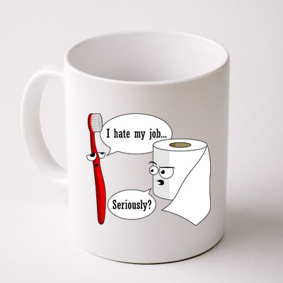 I Hate My Job Seriously Funny Toothbrush Toilet Paper Coffee Mug