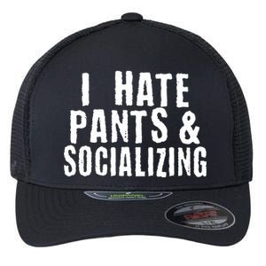 I Hate Pants And Socializing Flexfit Unipanel Trucker Cap