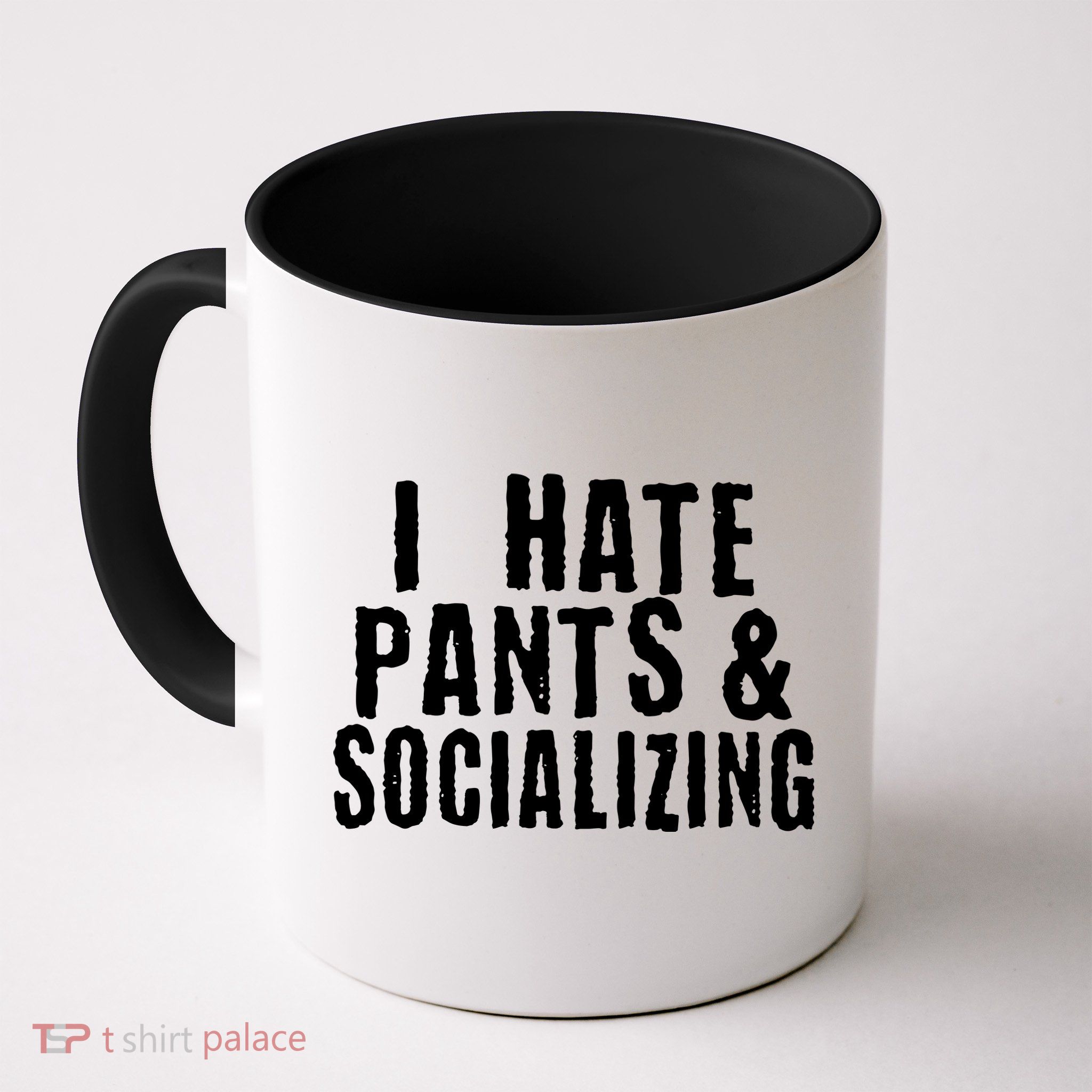 I Hate Pants And Socializing Mug