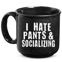 I Hate Pants And Socializing 15oz Campfire Ceramic Mug