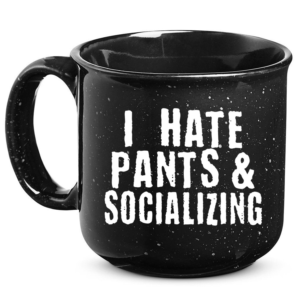 I Hate Pants And Socializing 15oz Campfire Ceramic Mug