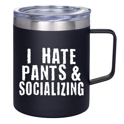 I Hate Pants And Socializing 12oz Stainless Steel Coffee Mug