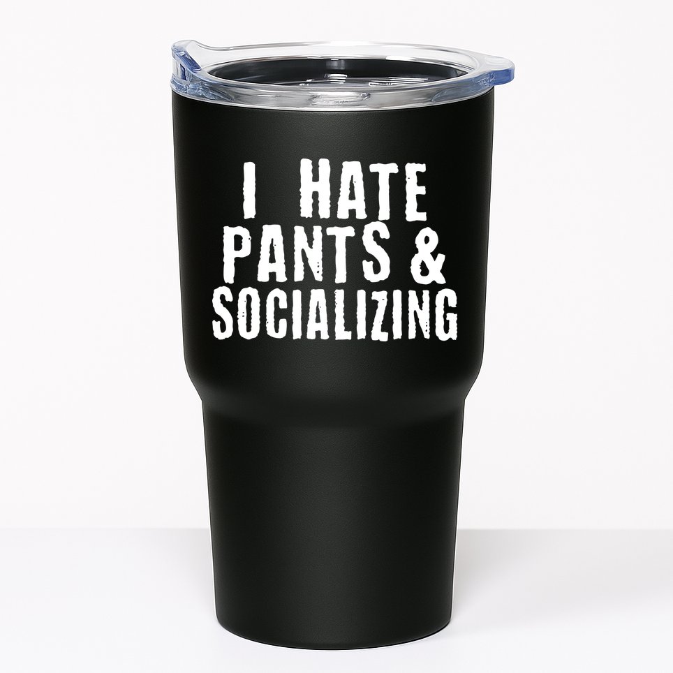 I Hate Pants And Socializing Tumbler