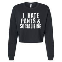 I Hate Pants And Socializing Cropped Pullover Crew