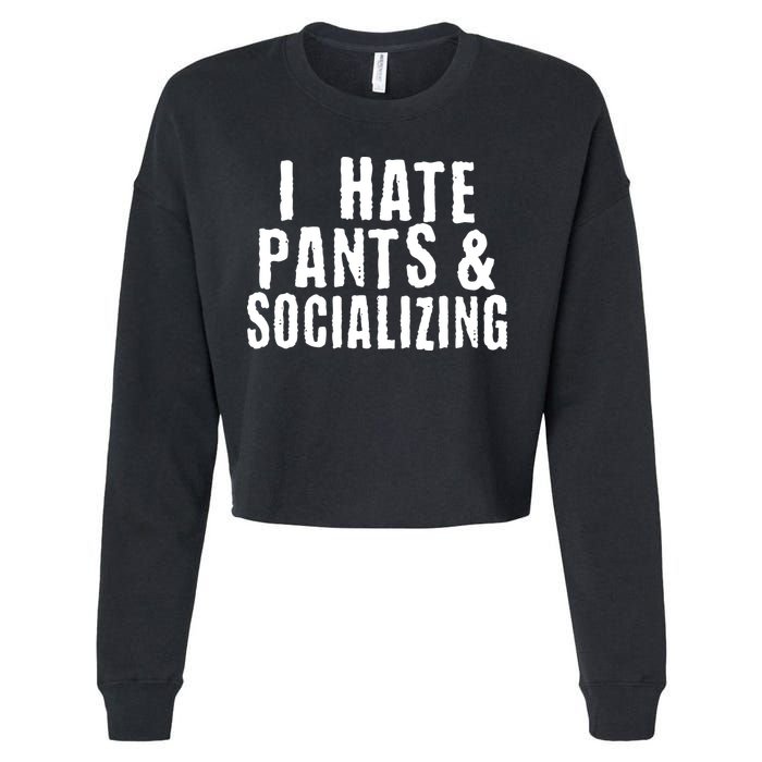 I Hate Pants And Socializing Cropped Pullover Crew