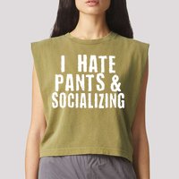I Hate Pants And Socializing Garment-Dyed Women's Muscle Tee