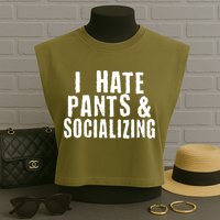 I Hate Pants And Socializing Garment-Dyed Women's Muscle Tee