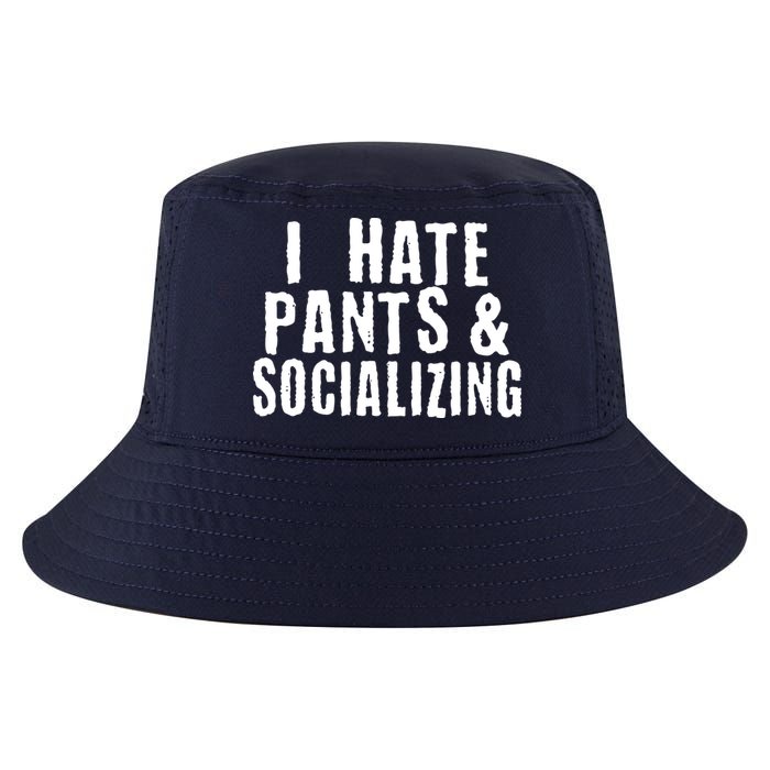 I Hate Pants And Socializing Cool Comfort Performance Bucket Hat