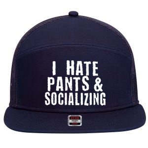 I Hate Pants And Socializing 7 Panel Mesh Trucker Snapback Hat