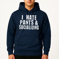 I Hate Pants And Socializing Hoodie