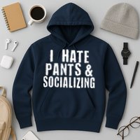 I Hate Pants And Socializing Hoodie