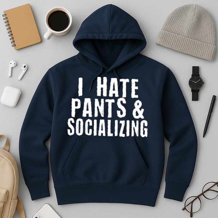 I Hate Pants And Socializing Hoodie