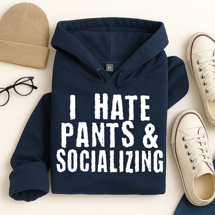 I Hate Pants And Socializing Hoodie