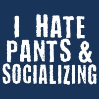 I Hate Pants And Socializing Hoodie