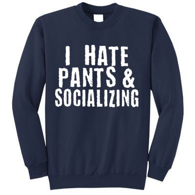 I Hate Pants And Socializing Sweatshirt