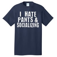 I Hate Pants And Socializing Tall T-Shirt