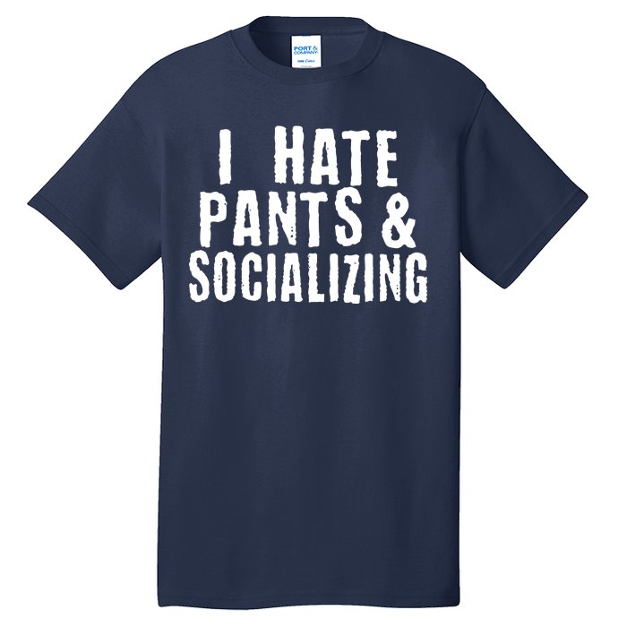 I Hate Pants And Socializing Tall T-Shirt