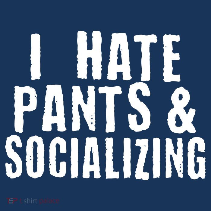 I Hate Pants And Socializing Button