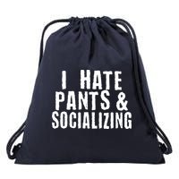 I Hate Pants And Socializing Drawstring Bag
