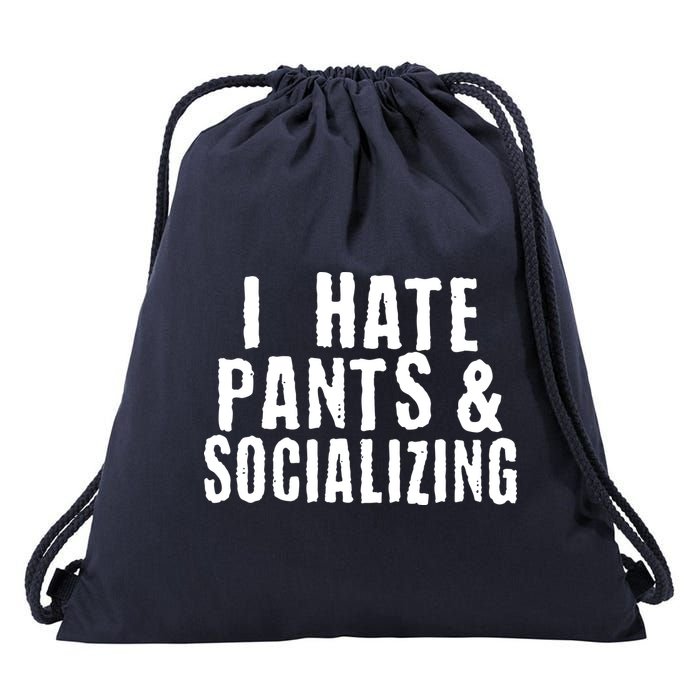 I Hate Pants And Socializing Drawstring Bag