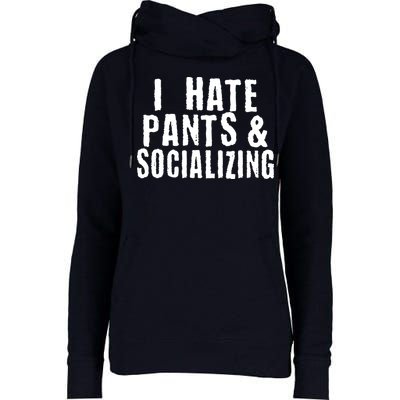 I Hate Pants And Socializing Womens Funnel Neck Pullover Hood