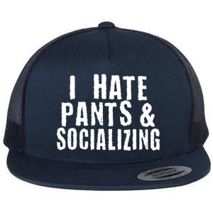 I Hate Pants And Socializing Flat Bill Trucker Hat