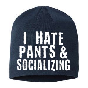 I Hate Pants And Socializing Sustainable Beanie