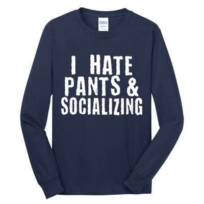 I Hate Pants And Socializing Tall Long Sleeve T-Shirt