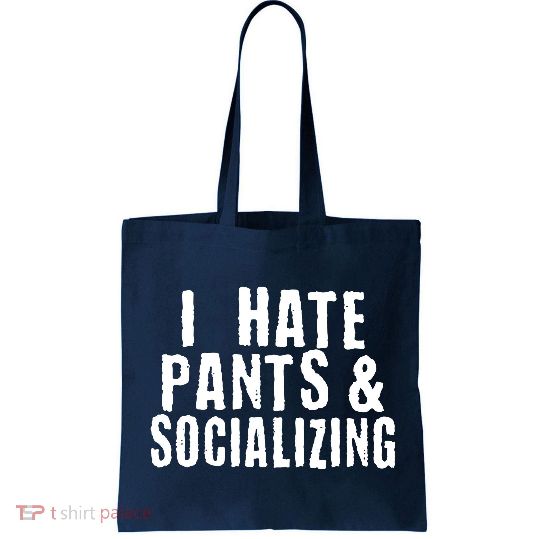 I Hate Pants And Socializing Bag