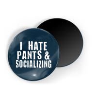 I Hate Pants And Socializing Magnet