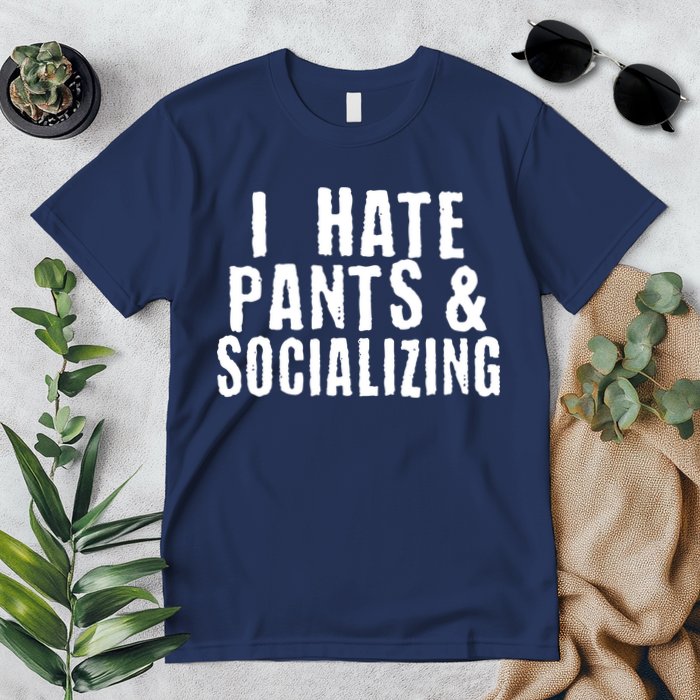 I Hate Pants And Socializing Premium T-Shirt