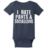 I Hate Pants And Socializing Baby Bodysuit