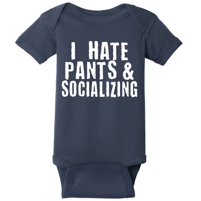 I Hate Pants And Socializing Baby Bodysuit